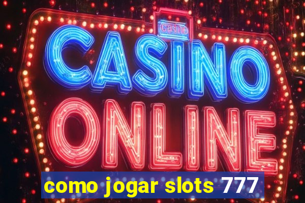 como jogar slots 777